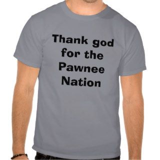 Thank god for the Pawnee Nation Tee Shirts