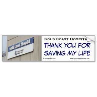 Gold Coast Hospital   Thank you for saving my life Bumper Stickers