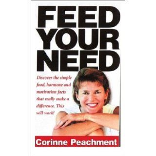 Feed Your Need Corinne J. Peachment 9780967346205 Books