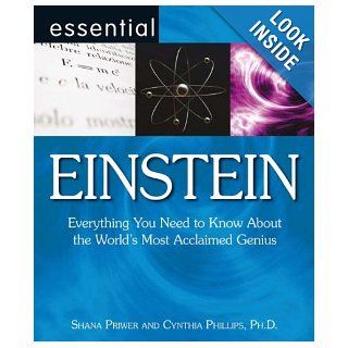 Essential Einstein Everything You Need to Know About the World's Most Acclaimed Genius (Essential Series) Everything You Need to Know About the World's Most Acclaimed Genius (Essential Series) Cynthia Phillips, Shana Priwer 9780715327364 Books