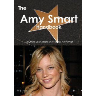 The Amy Smart Handbook   Everything You Need to Know about Amy Smart Emily Smith 9781486464289 Books