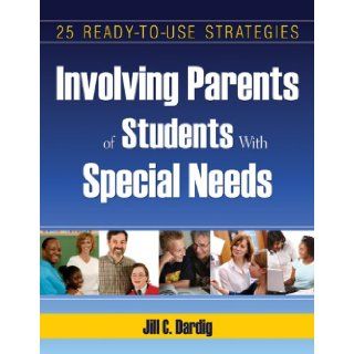 Involving Parents of Students With Special Needs 25 Ready to Use Strategies Jill C. Dardig 9781412951203 Books