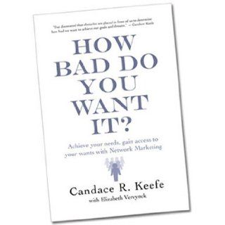 How Bad Do You Want It? (Achieve your needs, gain access to your wants with Network Marketing) w Elizabeth Vervynck Candace R. Keefe 9780578023748 Books