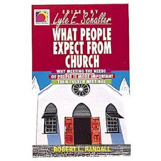 What People Expect from Church Why Meeting the Needs of People Is More Important Than Church Meetings (Ministry for the Third Millennium Series) Robert L Randall 9780687133871 Books