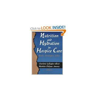 Nutrition and Hydration in Hospice Care Needs, Strategies, Ethics (The Hospice Journal, Vol 9, No 2 3) 9780789002167 Medicine & Health Science Books @
