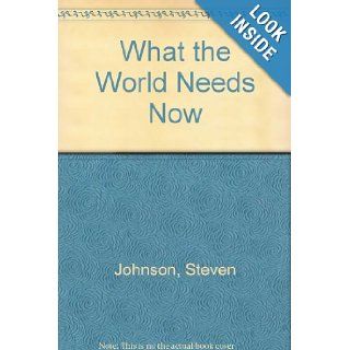 What the World Needs Now Steven M. Johnson 9780898151251 Books