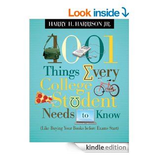 1001 Things Every College Student Needs to Know Like Buying Your Books Before Exams Start   Kindle edition by Harry Harrison. Religion & Spirituality Kindle eBooks @ .