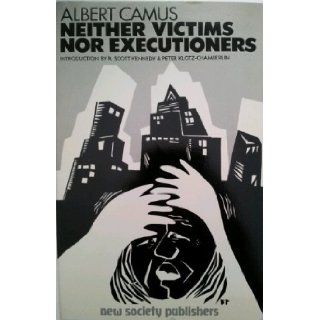 Neither Victims Nor Executioners Albert Camus, Dwight MacDonald, R. Scott Kennedy, Peter Klotz Chamberlin 9780865710863 Books