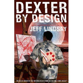 Dexter by Design A Novel (9780385518369) Jeff Lindsay Books