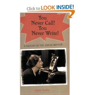 You Never Call You Never Write A History of the Jewish Mother (9780195341430) Joyce Antler Books