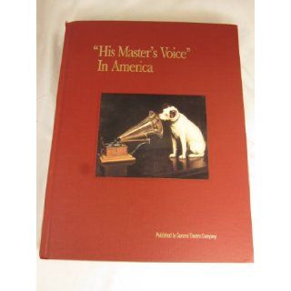 His Master's Voice In America. Ninety Years of Communications Pioneering and Progress Victor Talking Machine Company, Radio Corporation of America, General Electric Company. 1991. Cloth. Frederick O. Barnum III 9780939766161 Books
