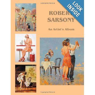 Robert Sarsony An Artist's Album Robert Sarsony 9780615812649 Books