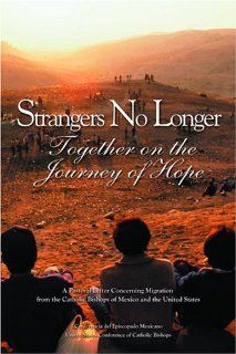 Strangers No Longer Together on the Journey of Hope A Pastoral Letter Concerning Migration from th United States Conference of Catholic Bis 9781574555295 Books