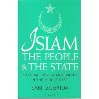 Islam, the People and the State Political Ideas and Movements in the Middle East Sami Zubaida 9781850437345 Books
