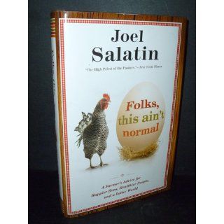 Folks, This Ain't Normal A Farmer's Advice for Happier Hens, Healthier People, and a Better World Joel Salatin 9780892968190 Books