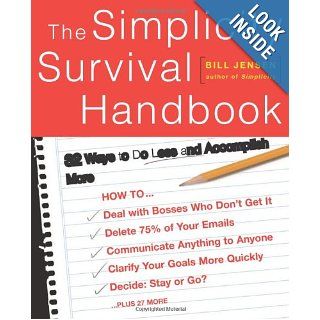 The Simplicity Survival Handbook 32 Ways To Do Less And Accomplish More Bill Jensen 9780738209128 Books