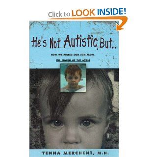 He's Not Autistic But How We Pulled Our Son From the Mouth of the Abyss Tenna Merchent 9781933697000 Books