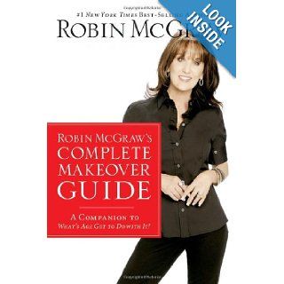 Robin McGraw's Complete Makeover Guide A Companion to What's Age Got to Do with It? Robin McGraw 9781400202515 Books