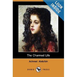 The Charmed Life (Dodo Press) Achmed Abdullah 9781406565331 Books