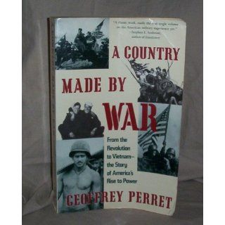 A Country Made by War Geoffrey Perret 9780679726982 Books