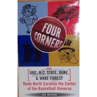 Four Corners How Unc, NC State, Duke, and Wake Forest Made North Carolina the Crossroads of the Basketball Universe Joe Menzer 9780684846743 Books
