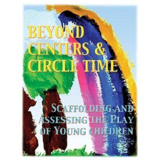 Beyond Centers & Circle Time, Scaffolding and Assessing the Play of Young Children Pamela C. Phelps 9780880766210 Books