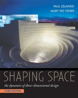 Shaping Space The Dynamics of Three Dimensional Design Paul Zelanski, Mary Pat Fisher 9780534613938 Books