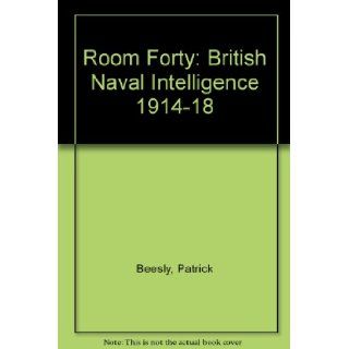 Room Forty British Naval Intelligence 1914 18 Patrick Beesly Books