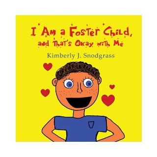I Am a Foster Child, and That's Okay with Me Kimberly J. Snodgrass 9781608131273 Books