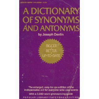 A Dictionary of Synonyms and Antonyms With a 5, 000 Words Most Often Mispronounced Joseph Devlin 9780445083882 Books