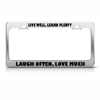 Live Well Learn Plenty Laugh Often Love license plate frame Stainless Automotive