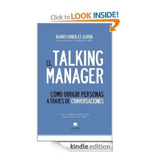 EL TALKING MANAGER. Cmo dirigir personas a travs de conversaciones (Spanish Edition) eBook Alvaro Gonzlez Alorda Kindle Store