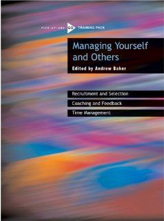Managing Yourself and Others A Pick up and Go Training Pack (Oxfam Pick up and Go Training Pack Series) Andrew Baker 9780855985677 Books