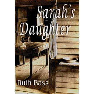 Sarah's Daughter Ruth Bass 9780977405343 Books
