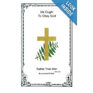We Ought to Obey God Rather Than Men Leonard McNeill 9781439253694 Books