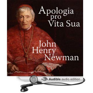 Apologia Pro Vita Sua [A Defense of One's Life] (Audible Audio Edition) Cardinal John Henry Newman, Greg Wagland Books