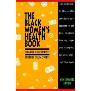 The Black Women's Health Book Speaking for Ourselves Second Edition Evelyn C. White 9781878067401 Books