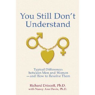 You Still Don't Understand (9780963412652) Richard Driscoll Ph.D., Nancy Ann Davis Ph.D. Books