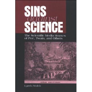 Sins Against Science The Scientific Media Hoaxes of Poe, Twain, And Others (Suny Series Studies in Scientific and Technical Communication) (9780791468777) Lynda Walsh Books