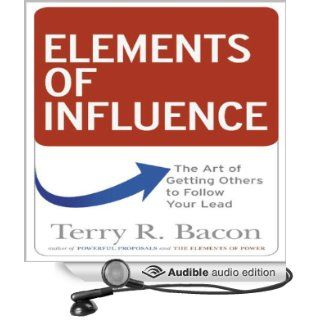 Elements of Influence The Art of Getting Others to Follow Your Lead (Audible Audio Edition) Terry R Bacon Ph.D., Sean Pratt Books