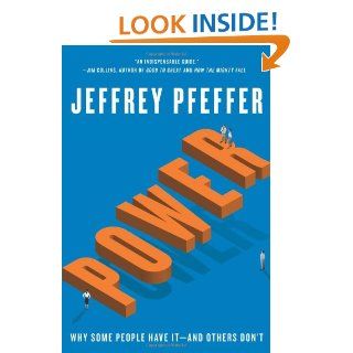 Power Why Some People Have It and Others Don't Jeffrey Pfeffer 9780061789083 Books