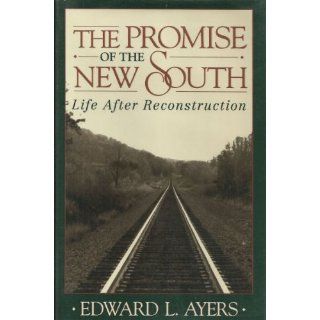 The Promise of the New South Life After Reconstruction Edward L. Ayers 9780195037562 Books