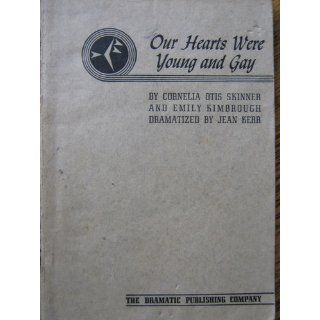 Our Hearts Were Young and Gay (A Play) Jean Kerr, Cornelia Otis Skinner, Emily Kimbrough Books