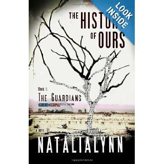 The History of Ours, Book 1 The Guardians (Volume 1) Natalia Lynn 9781478307730 Books