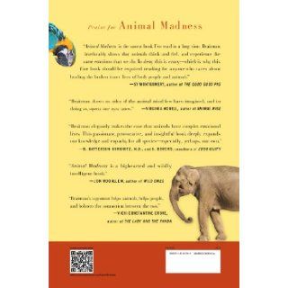 Animal Madness How Anxious Dogs, Compulsive Parrots, and Elephants in Recovery Help Us Understand Ourselves Laurel Braitman 9781451627008 Books