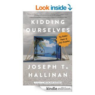 Kidding Ourselves The Hidden Power of Self Deception eBook Joseph T. Hallinan Kindle Store