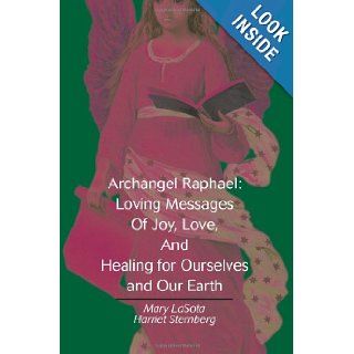 Archangel Raphael Loving Messages of Joy, Love, and Healing for Ourselves and Our Earth Mary Lasota 9780595290918 Books