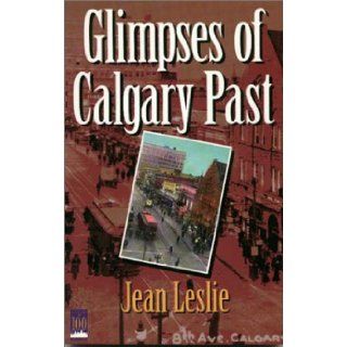 Glimpses of Calgary Past Jean Leslie 9781550590999 Books