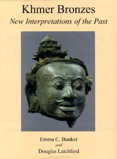Khmer Bronzes New Interpretations of the Past Douglas Latchford, Emma C. Bunker 9781588861115 Books
