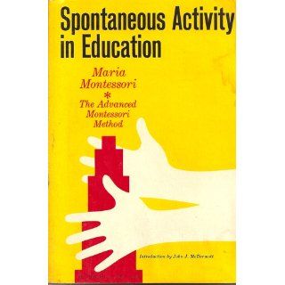 Spontaneous Activity in Education The Advanced Montessori Method Maria Montessori 9781849026482 Books